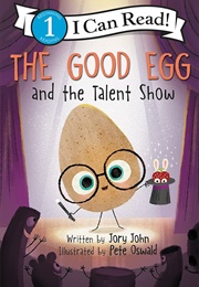 The Good Egg and the Talent Show (Jory John)