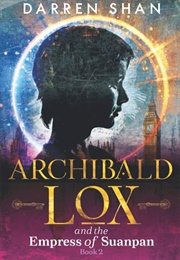 Archibald Lox and the Empress of Suanpan: Archibald Lox Series, Book 2 (Shan, Darren)