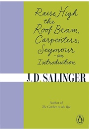 Raise High the Roof Beam, Carpenters; Seymour—An Introduction (J. D. Salinger)