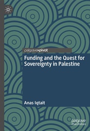 Funding and the Quest for Sovereignty in Palestine (Anas Iqtait)