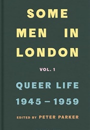 Some Men in London: Queer Life, 1945-1959 (Peter Parker)