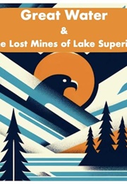 Great Water: The Lost Mines of Lake Superior (David Pempeani)