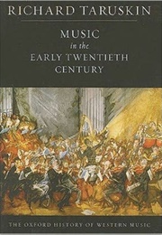 Vol. 4, the Early Twentieth Century (Oxford History of Western Music) (Richard Taruskin)