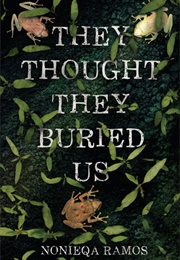 They Thought They Buried Us (Nonieqa Ramos)