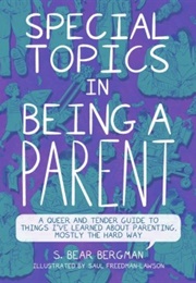 Special Topics in Being a Parent (S.Bear Bergman)