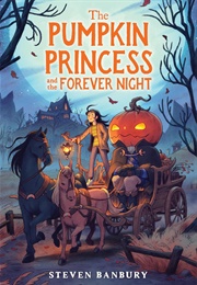 The Pumpkin Princess and the Forever Night (Steven Banbury)