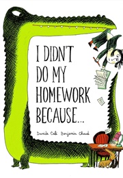 I Didn&#39;t Do My Homework Because... (Davide Cali)