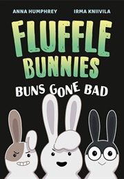 Fluffle Bunnies: Buns Gone Bad (Anna Humphrey, Irma Kniivila)