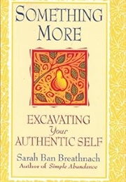 Something More: Excavating Your Authentic Self (Sarah Ban Breathnach)