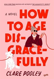 How to Age Disgracefully (Clare Pooley)