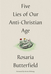 Five Lies of Our Anti-Christian Age (Rosaria Champagne Butterfield)