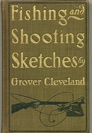 Fishing and Shooting Sketches (Grover Cleveland)