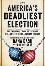 America&#39;s Deadliest Election: The Shocking True Story of the Election That Changed American History― (Dana Bash)