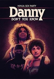 Ninja Sex Party: Danny Don&#39;t You Know (2018)