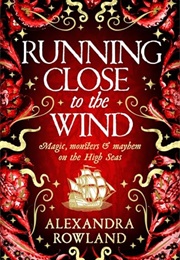 Running Close to the Wind (Alexandra Rowland)