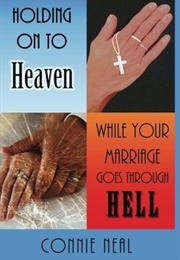 Holding on to Heaven While Your Marriage Goes Through Hell (Neal, Connie)