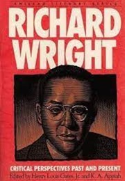 Richard Wright: Critical Perspectives Past &amp; Present (Edited by Henry Louis Gates Jr &amp; K. A. Appiah)