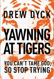 Yawning at Tigers (Drew Dyck)