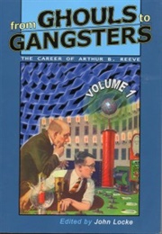 From Ghouls to Gangsters: The Career of Arthur B. Reeve Vol.  1 (John Locke)