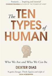 The Ten Types of Human: Who We Are and Who We Can Be (Dexter Dias)