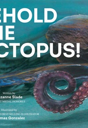 Behold the Octopus! (Suzanne Slade)