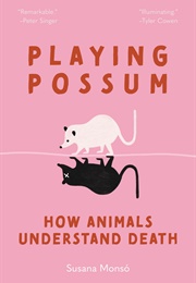 Playing Possum: How Animals Understand Death (Susana Monsó)