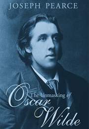 The Unmasking of Oscar Wilde (Joseph Pearce)