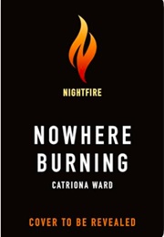 Nowhere Burning (Catriona Ward)