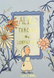 Alice Through the Looking Glass (Lewis Carroll)