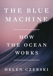 The Blue Machine: How the Ocean Works (Helen Czerski)