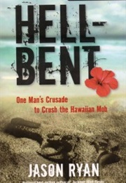 Hell-Bent: One Man&#39;s Crusade to Crush the Hawaiian Mob (Jason Ryan)