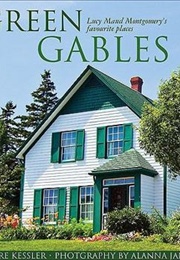 Green Gables: Lucy Maud Montgomery&#39;s Favourite Places (Deirdre Kessler)