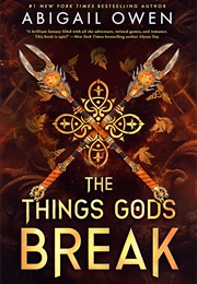 The Things Gods Break (Abigail Owen)