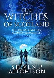 The Witches of Scotland Book 3 (Steven P. Aitchison)