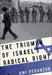 The Triumph of Israel&#39;s Radical Right (Ami Pedahzur)