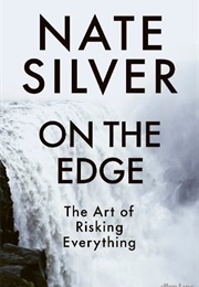 On the Edge: The Art of Risking Everything (Nate Silver)