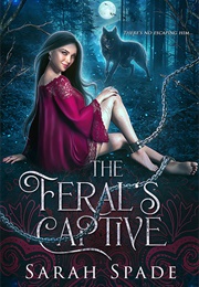 The Feral&#39;s Captive (Sarah Spade)