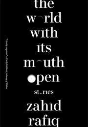 The World With Its Mouth Open (Zahid Rafiq)