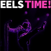 Eels - EELS TIME!