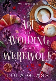 The Art of Avoiding Your Werewolf (Lola Glass)