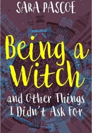 Being a Witch, and Other Things I Didn&#39;t Ask for (Sara Pascoe)