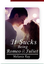 It Sucks Being Romeo and Juliet (Melanie Ray)