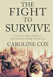 The Fight to Survive: A Young Girl, Diabetes, and the Discovery of Insulin (Caroline Cox)