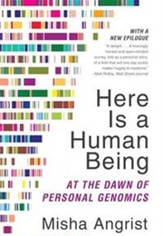 Here Is a Human Being: At the Dawn of Personal Genomics (Misha Angrist)