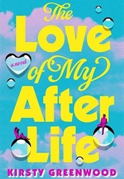 The Love of My Afterlife (Kirsty Greenwood)