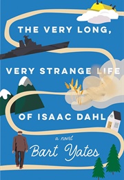 The Very Long, Very Strange Life of Isaac Dahl (Bart Yates)