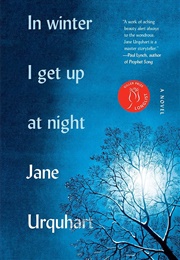 In Winter I Get Up at Night (Jane Urquhart)