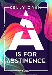 A Is for Abstinence (Kelly Oram)