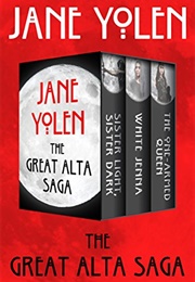 The Great Alta Saga: Sister Light, Sister Dark; White Jenna; and the One-Armed Queen (Yolen, Jane)