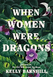 When Women Were Dragons: A Novel (Barnhill, Kelly)